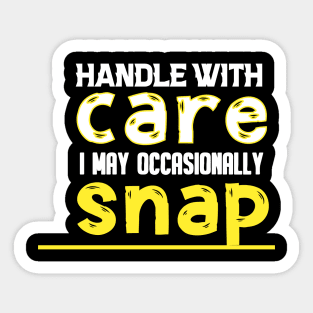 HANDLE WITH CARE I MAY OCCASIONALLY SNAP Sticker